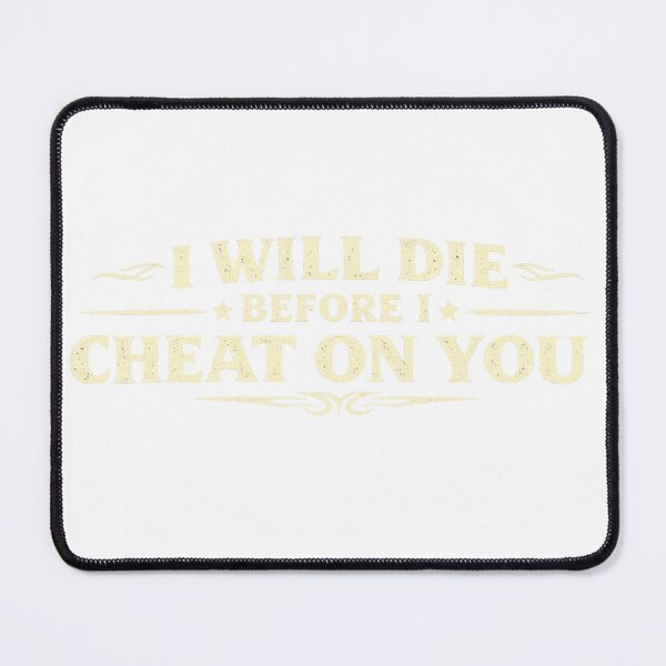 Item preview, Words that say I will die before I cheat on you designed and sold by FoxstarRavas.