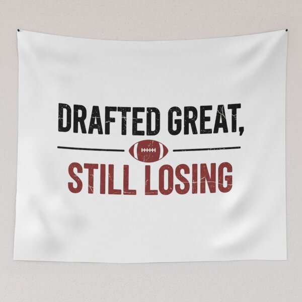Item preview, Drafted Great Still Losing – Funny Fantasy Football designed and sold by DIRTYSKETCHH.