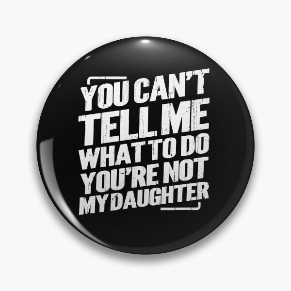Item preview, You Can't Tell Me What To Do You're Not My Daughter designed and sold by hissxxart.