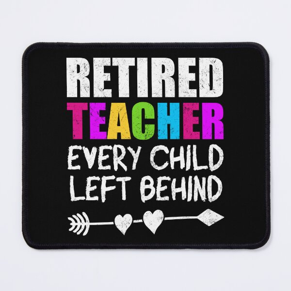 Item preview, Retired Teacher, Every Child Left Behind - Funny Teacher designed and sold by kalyaidriza.