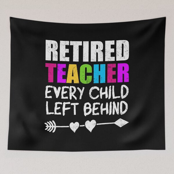 Item preview, Retired Teacher, Every Child Left Behind - Funny Teacher designed and sold by kalyaidriza.