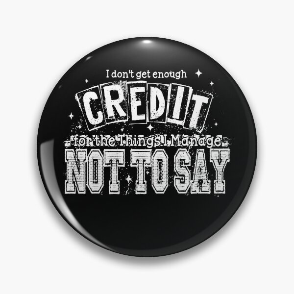 Item preview, I Don't Get Enough Credit For The Things I Mange Not Say designed and sold by snippetofevelyn.