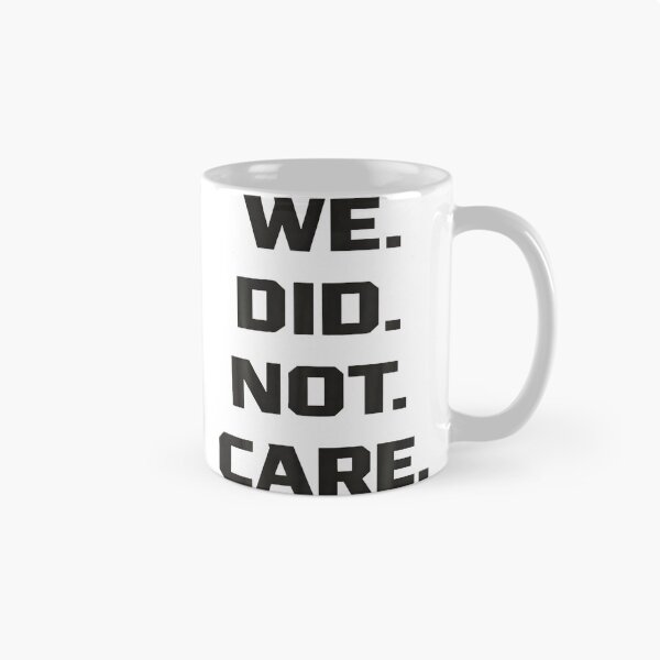 Item preview, Funny We Did Not Care Quote Bold Sarcastic Attitude Design designed and sold by Arens ★★★★★.