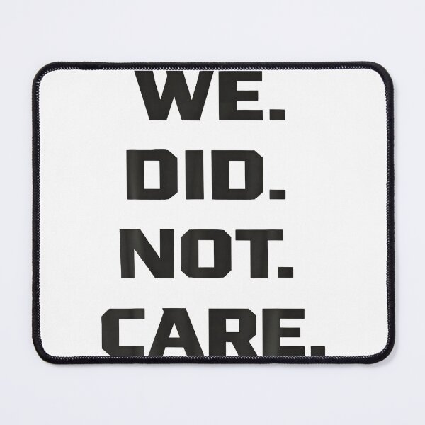 Item preview, Funny We Did Not Care Quote Bold Sarcastic Attitude Design designed and sold by Arens ★★★★★.