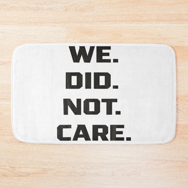 Item preview, Funny We Did Not Care Quote Bold Sarcastic Attitude Design designed and sold by Arens ★★★★★.