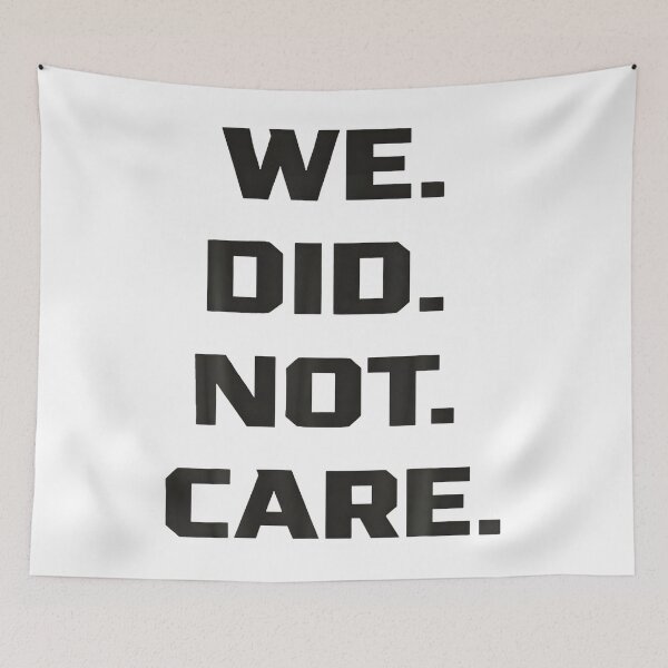 Item preview, Funny We Did Not Care Quote Bold Sarcastic Attitude Design designed and sold by Arens ★★★★★.