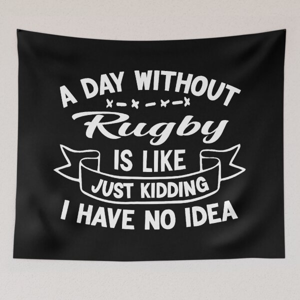 Item preview, A Day Without Rugby Is Like Just Kidding I Have No Idea Rugby Humor designed and sold by GabrieSketcham.