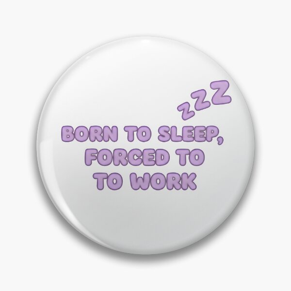 Item preview, Born to sleep, forced to work - zzz designed and sold by RobertMartinArt.