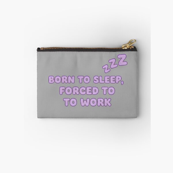 Item preview, Born to sleep, forced to work - zzz designed and sold by RobertMartinArt.