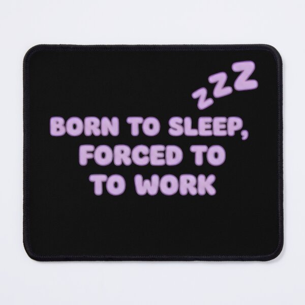 Item preview, Born to sleep, forced to work - zzz designed and sold by RobertMartinArt.