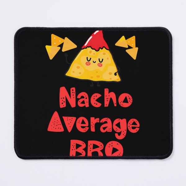 Item preview, Nacho Average Bro designed and sold by quuunoyfdtl73.