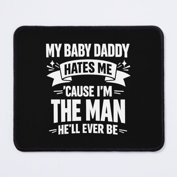 Item preview, My Baby Daddy Hates Me Cause I’m Twice The Man He’ll Ever Be Funny designed and sold by Aesthetic-Avenue.