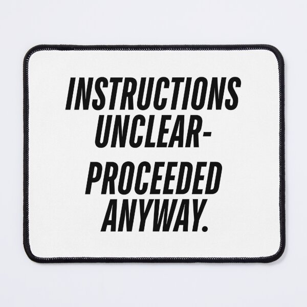 Item preview, Instructions Unclear – Proceeded Anyway | Funny Sarcastic Relatable Humor designed and sold by ObsidianDaz.