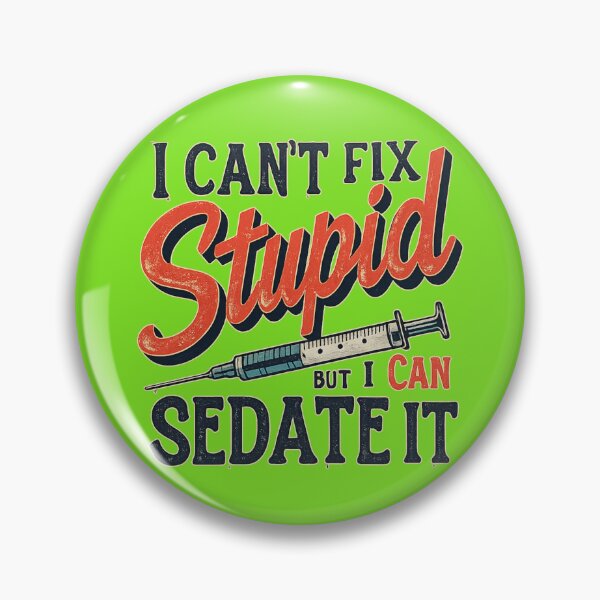 Item preview, I Can’t Fix Stupid But I Can Sedate It – Nurse Sarcasm Design designed and sold by MCdsgns.