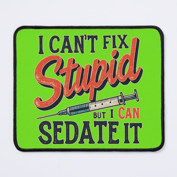 Item preview, I Can’t Fix Stupid But I Can Sedate It – Nurse Sarcasm Design designed and sold by MCdsgns.
