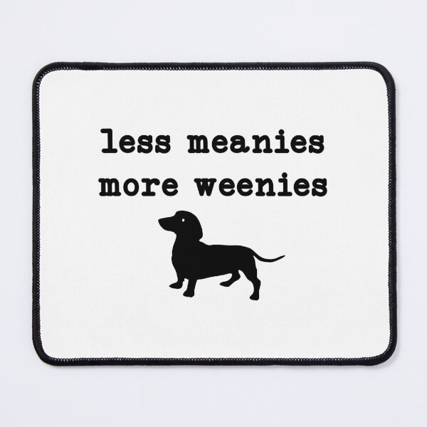 Item preview, Less Meanies More Weenies,Funny Dachshund, Doxie Mom designed and sold by CloudyPress.