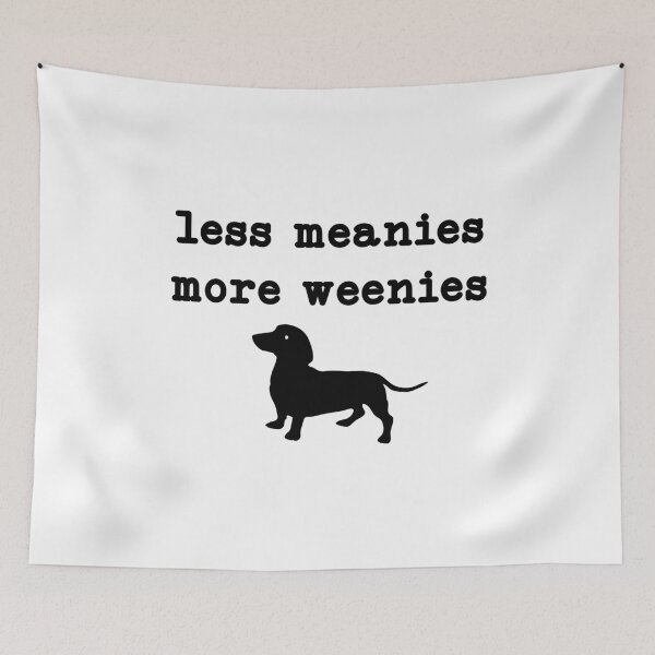 Item preview, Less Meanies More Weenies,Funny Dachshund, Doxie Mom designed and sold by CloudyPress.