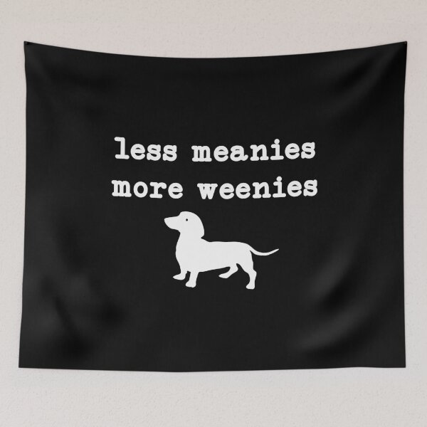 Item preview, Less Meanies More Weenies,Funny Dachshund, Doxie Mom designed and sold by CloudyPress.
