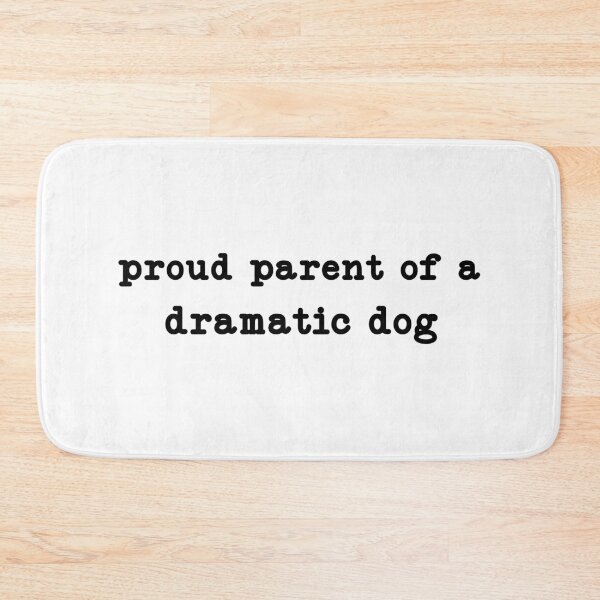Item preview, Proud Parent of A Dramatic Dog,Dog Lover  designed and sold by CloudyPress.