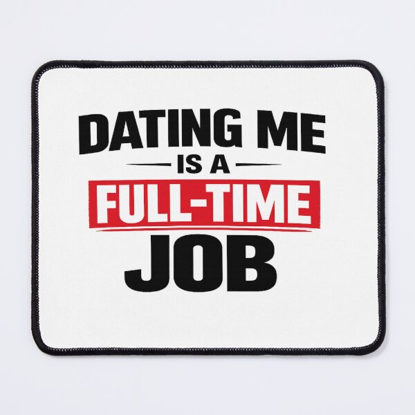 Item preview, Dating Me Is a Full-Time Job Funny Relationship T-Shirt designed and sold by GlobalDesignUnlimited.