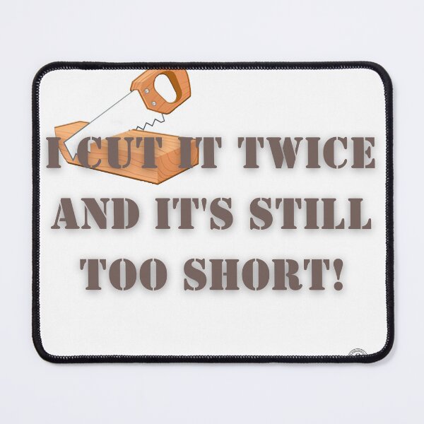 Item preview, Funny Carpenter Quote - I Cut It Twice Still Too Short designed and sold by The Handyman's Lab.