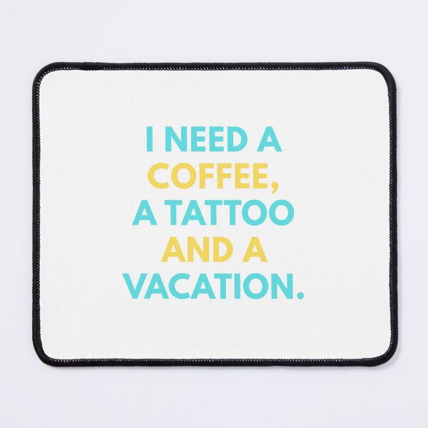 Item preview, I need coffee, a tattoo and a vacation. designed and sold by BlissThreads.