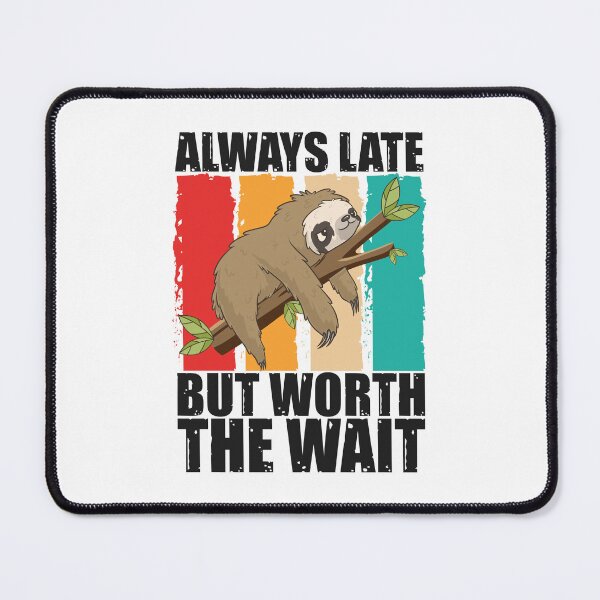 Item preview, Always Late But Worth The Wait designed and sold by SnickerTwist.