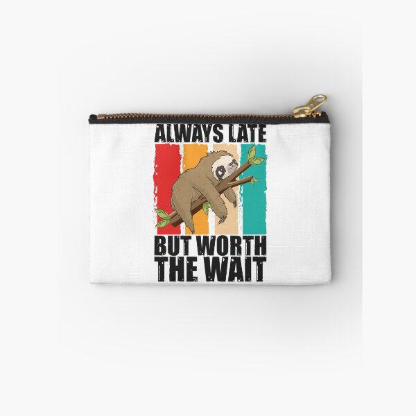 Item preview, Always Late But Worth The Wait designed and sold by SnickerTwist.
