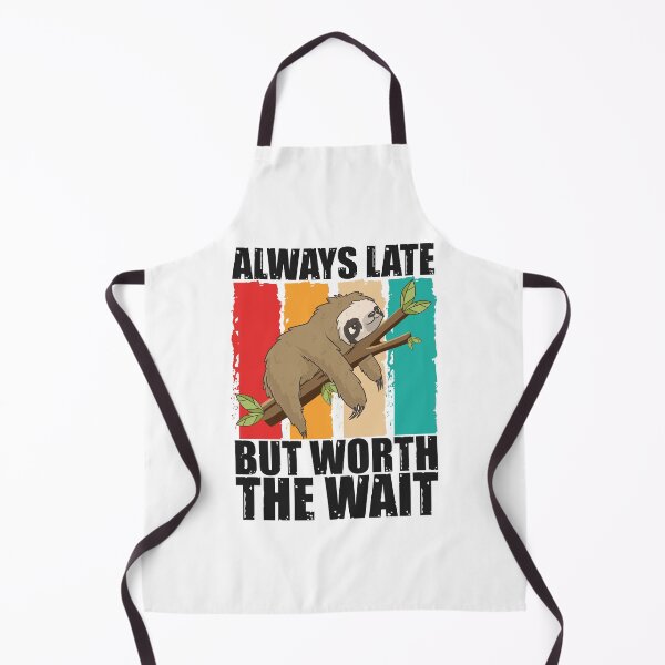 Item preview, Always Late But Worth The Wait designed and sold by SnickerTwist.