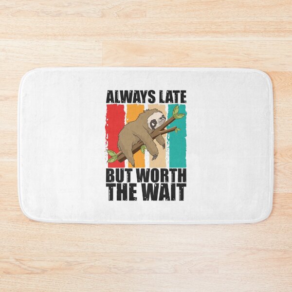 Item preview, Always Late But Worth The Wait designed and sold by SnickerTwist.