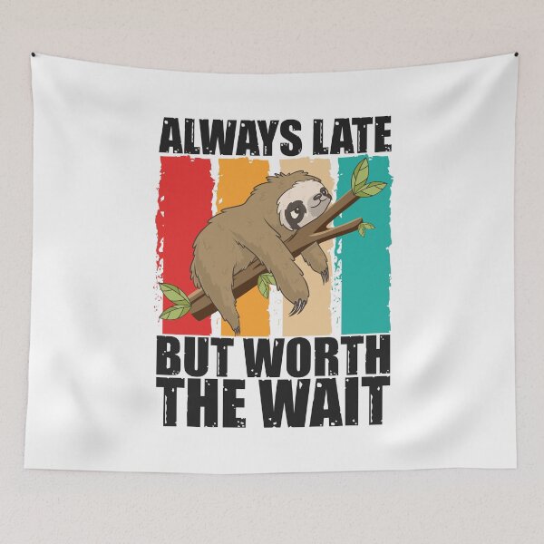 Item preview, Always Late But Worth The Wait designed and sold by SnickerTwist.