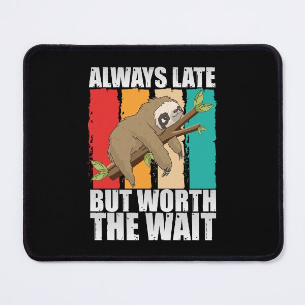 Item preview, Always Late But Worth The Wait designed and sold by SnickerTwist.