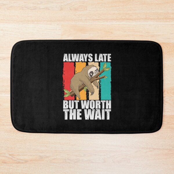 Item preview, Always Late But Worth The Wait designed and sold by SnickerTwist.
