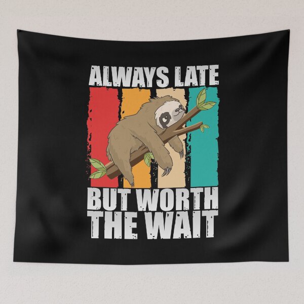 Item preview, Always Late But Worth The Wait designed and sold by SnickerTwist.