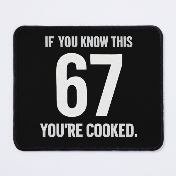 Item preview, If you know 67 you're cooked designed and sold by Icareis-Studios.