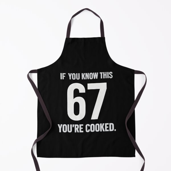 Item preview, If you know 67 you're cooked designed and sold by Icareis-Studios.