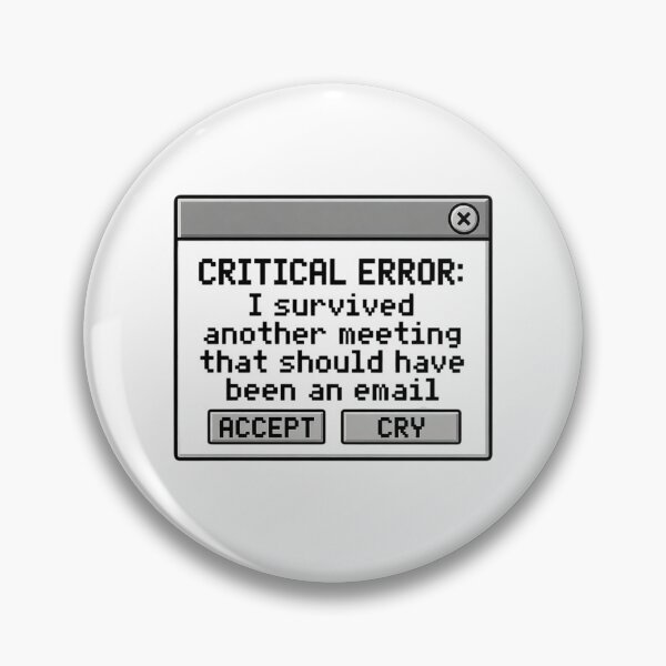 Item preview, Critical Error Survived Meeting Should Have Been An Email designed and sold by Dariusz.K.