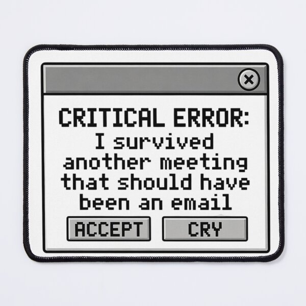 Item preview, Critical Error Survived Meeting Should Have Been An Email designed and sold by Dariusz.K.