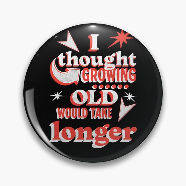 Item preview, I thought growing old would take longer designed and sold by Melcu.