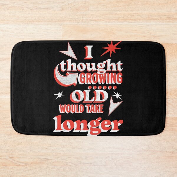 Item preview, I thought growing old would take longer designed and sold by Melcu.