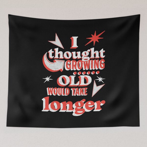 Item preview, I thought growing old would take longer designed and sold by Melcu.