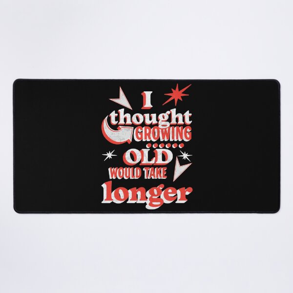 Item preview, I thought growing old would take longer designed and sold by Melcu.