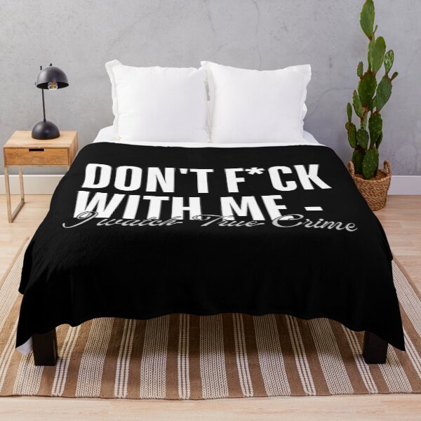 Item preview, Don't Fuck With Me - I Watch True Crime designed and sold by ObsidianDaz.