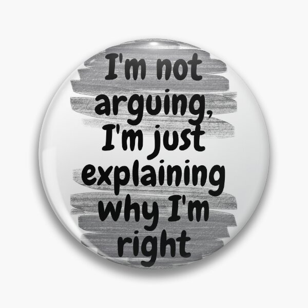 Item preview, I'm not arguing, I'm just explaining why I'm right designed and sold by Melcu.
