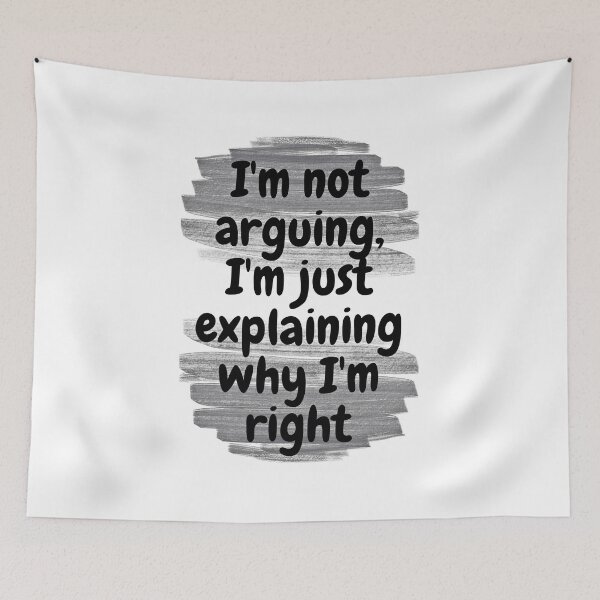 Item preview, I'm not arguing, I'm just explaining why I'm right designed and sold by Melcu.