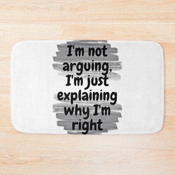 Item preview, I'm not arguing, I'm just explaining why I'm right designed and sold by Melcu.