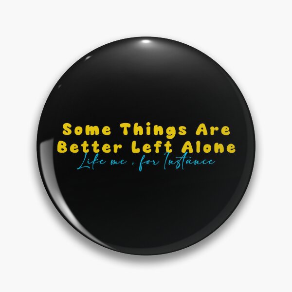 Item preview, Some Things Are Better Left Alone Funny Introvert Sarcastic Design designed and sold by InkStormPro.