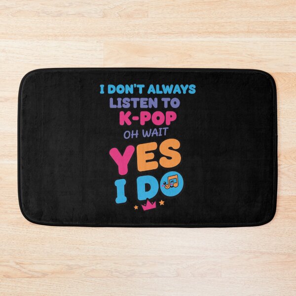 Item preview, I Dont Always Listen To K-Pop Oh Wait Yes I Do designed and sold by LuminOrb.