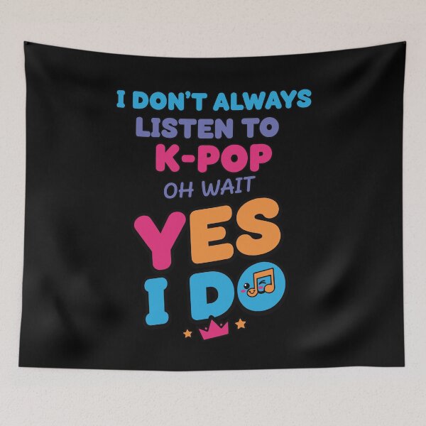 Item preview, I Dont Always Listen To K-Pop Oh Wait Yes I Do designed and sold by LuminOrb.