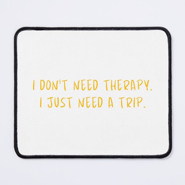 Item preview, I don't need therapy. designed and sold by BlissThreads.